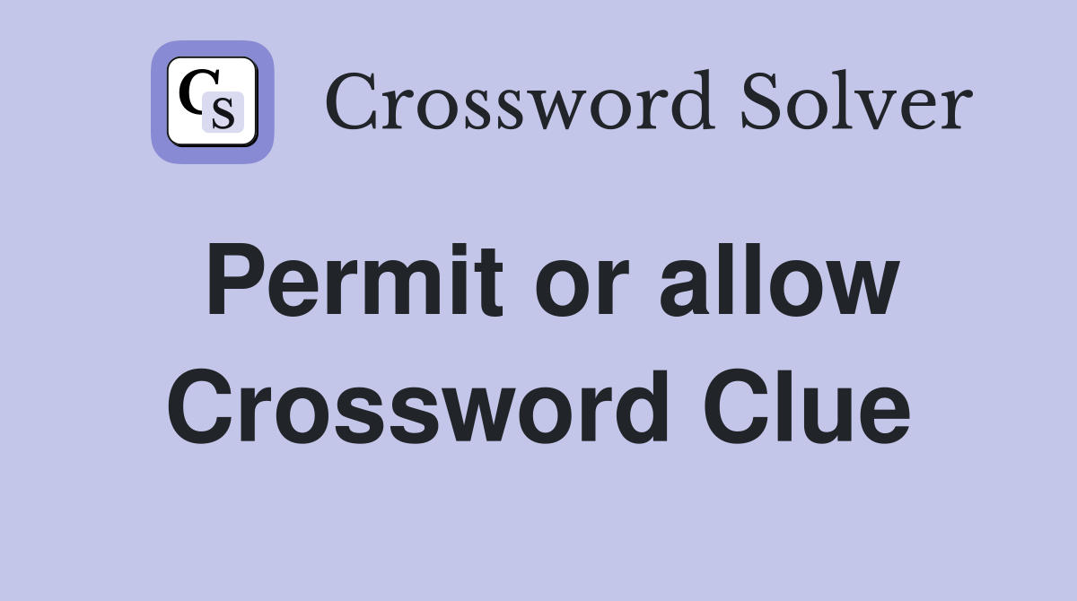 Permit or allow Crossword Clue Answers Crossword Solver